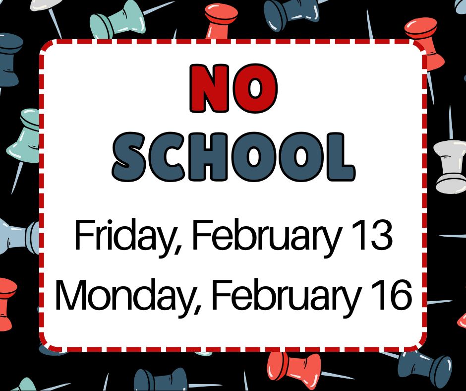 No School Feb. 13- 16
